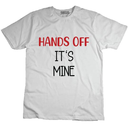 Hands Off, It's Mine Ladies' T-Shirt